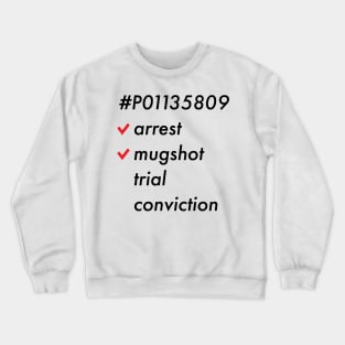 Trump #P01135809 Arrested Mugshot Trial Conviction Crewneck Sweatshirt